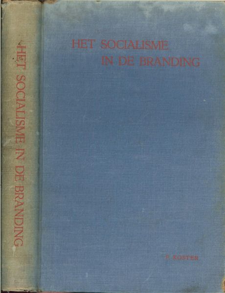 KOSTER.   F. - Het Socialisme IN DE BRANDING  :het partijwezen I.II.III. * WORDING...klassificatie en motieven...verburgerlijking en de westersche cultuur * bedrijfsdemocratie