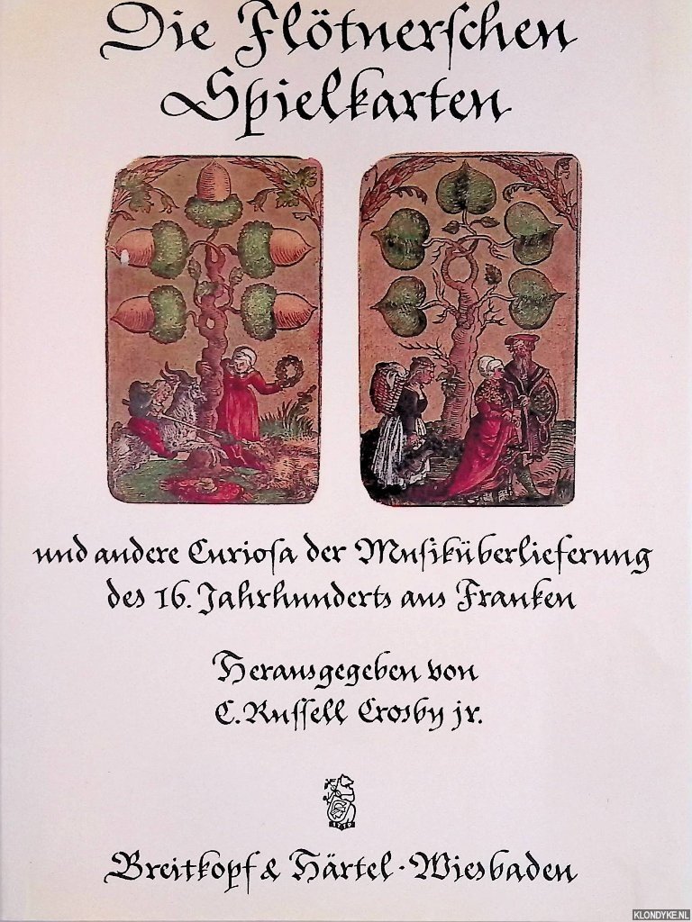 Crosby jr., C.R. (editor) - Die Flötnerschen Spielkarten und andere Curiosa der Musiküberlieferung des 16. Jahrhunderts aus Franken