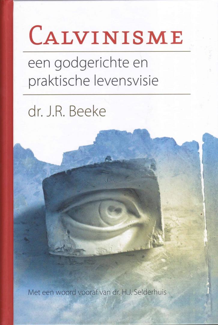 Beeke,  J - Calvinisme een godgerichte en praktische levensvisie