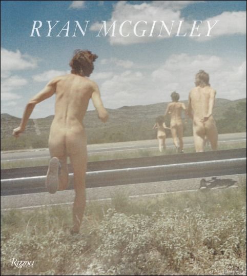 N. & Hickey, D Wakefield - Ryan McGinley : Whistle for the Wind