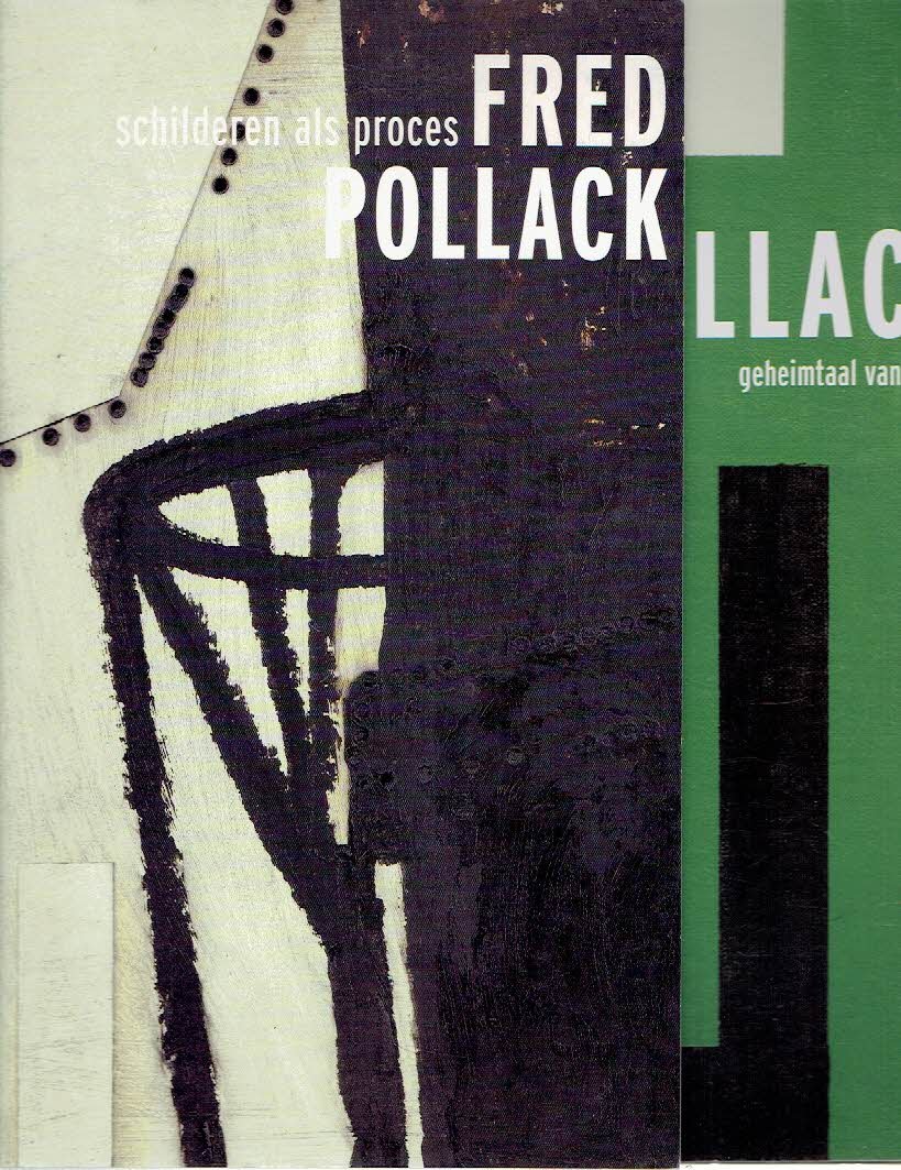 POLLACK, Fred - Fred Pollack - Schilderen als proces & Fred Pollack - Geheim van de ziel.
