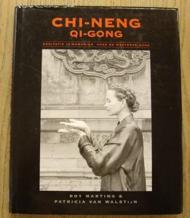 MARTINA, ROY & PATRICIA VAN WALSTIJN. - Chi-Neng Qi-Gong. Meditatie in beweging voor de westerse mens. isbn 9789055990887