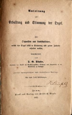 Töpfer: - Anleitung zur Erhaltung und Stimmung der Orgel. Für Organisten und Landschullehrer, welche ihre Orgel selbst in Stimmung und gutem Zustande erhalten wollen. Zweite durchgesehene und verbesserte Auflage. Mit einer Tafel Abbildungen