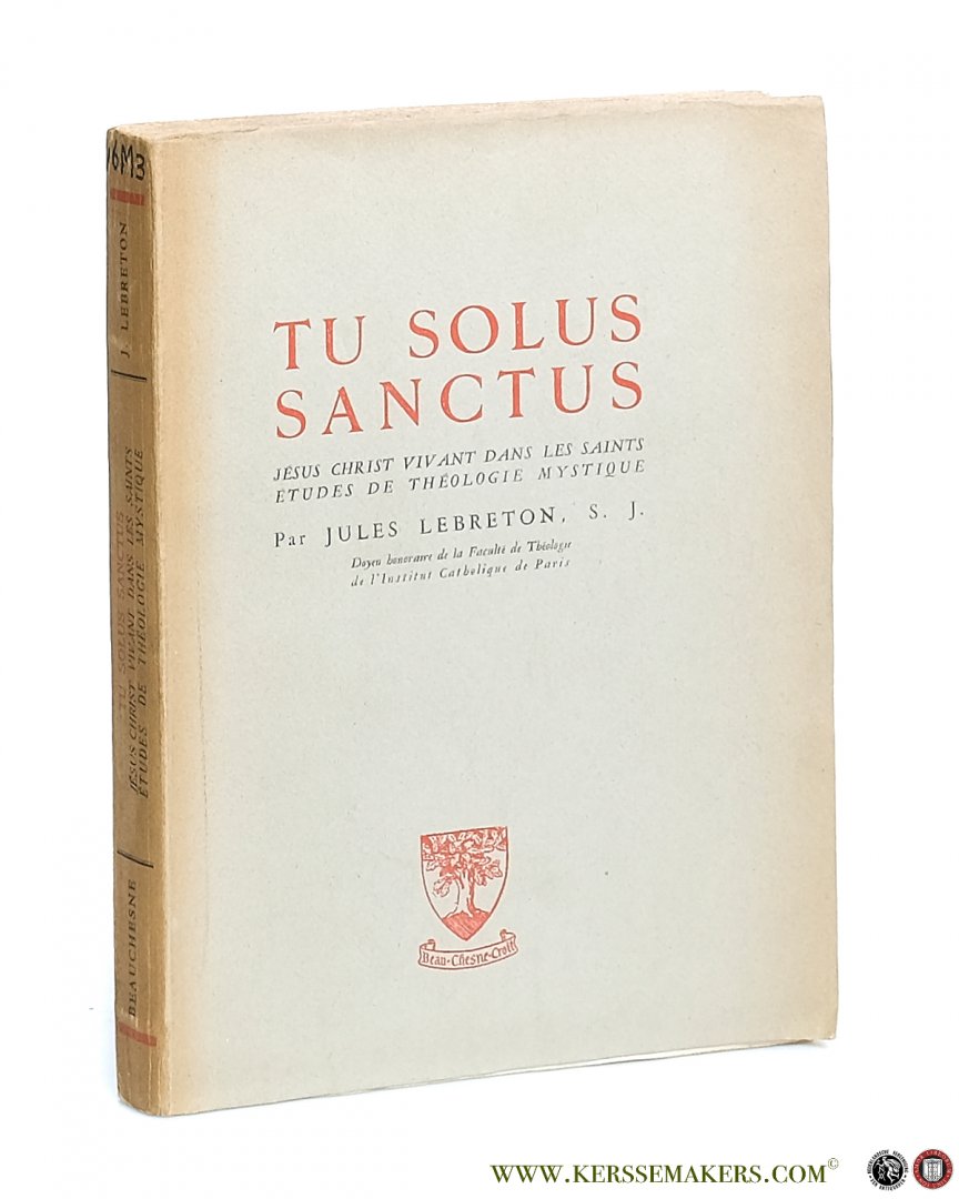 Lebreton, Jules. - Tu Solus Sanctus. Jésus Christ vivant dans les saints études de théologie mystique.