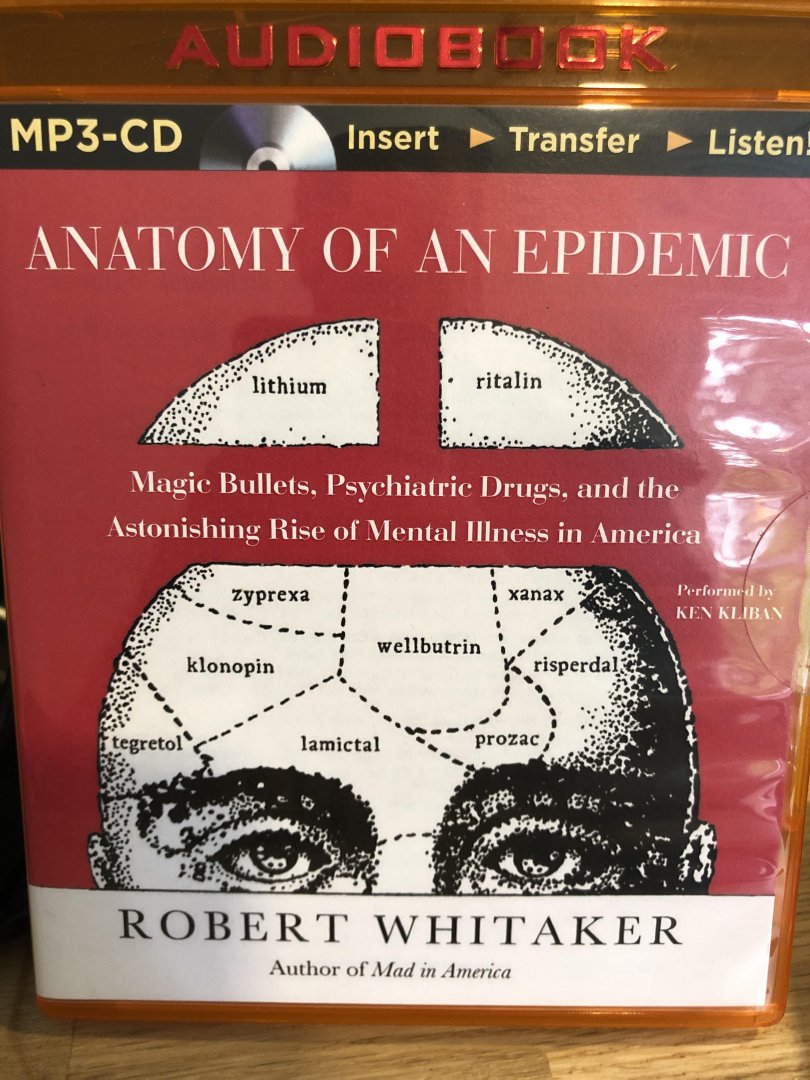 Whitaker, Robert - Anatomy of an Epidemic / Magic Bullets, Psychiatric Drugs, and the Astonishing Rise of Mental Illness in America