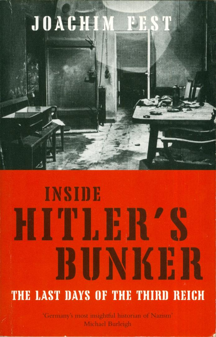 Fest, Joachim - Inside Hitler's Bunker - The Last Days of the Third Reich