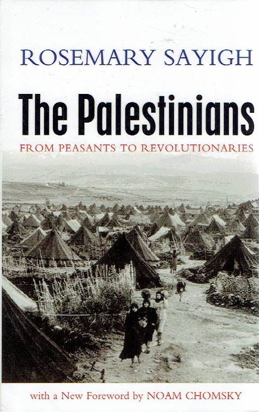 SAYIGH, Rosemary - The Palestinians - From Peasants to Revolutionaries.