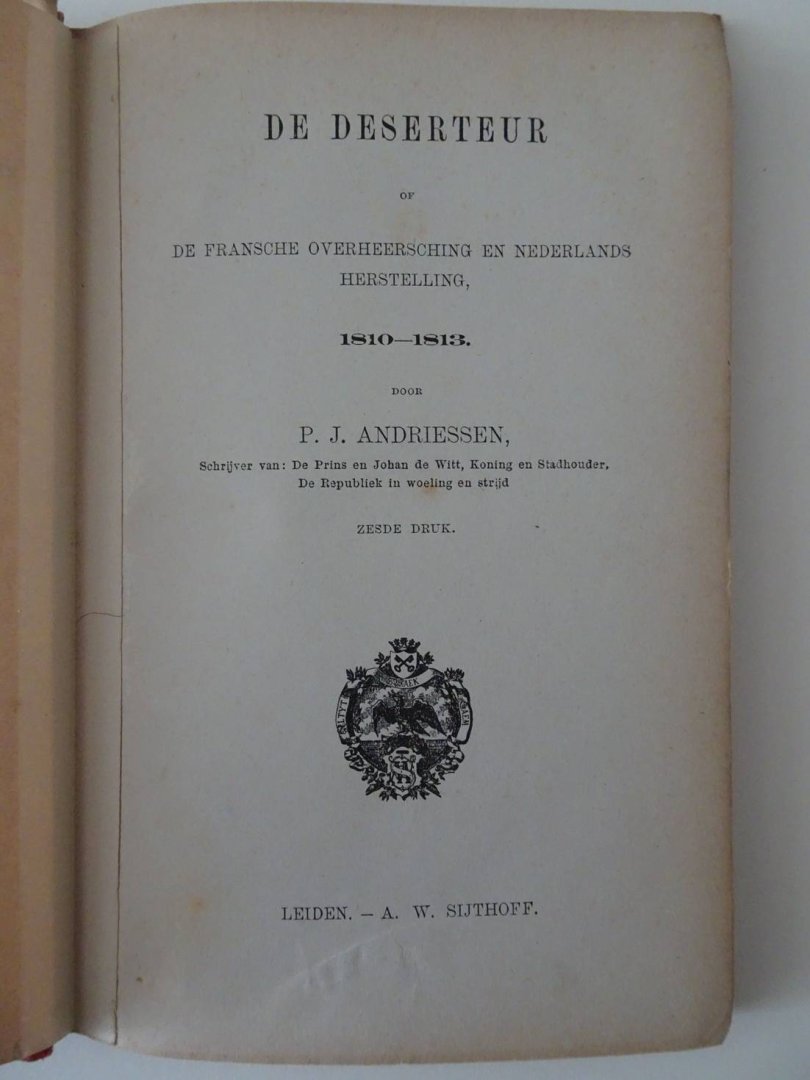 Andriessen, P.J. - De deserteur of De Fransche overheersching en Nederlands herstelling 1810-1813.