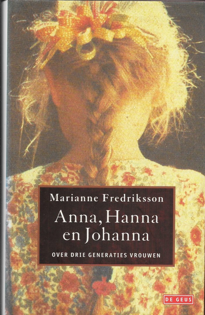 FREDERIKSSON, MARIANNE - Anna, Hanna en Johanna. Over drie generaties vrouwen.
