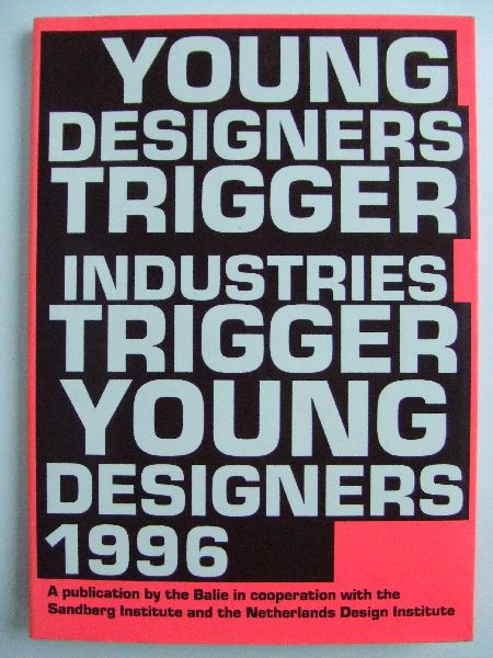 Gert Staal (Netherlands Design Institute) et al  (engelstalig) - Young Designers Trigger Industries Trigger Young Designers 1996, jonge ontwerpers voor oa Fiat, Indoor, Kembo, Kiem, Lego, Otis, Rosenthal, Thomson en Unep