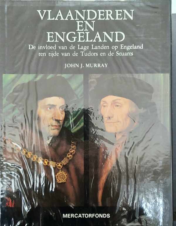 MURRAY John J. - Vlaanderen en Engeland. De invloed van de Lage Landen op Engeland ten tijde van de Tudors en de Stuarts.