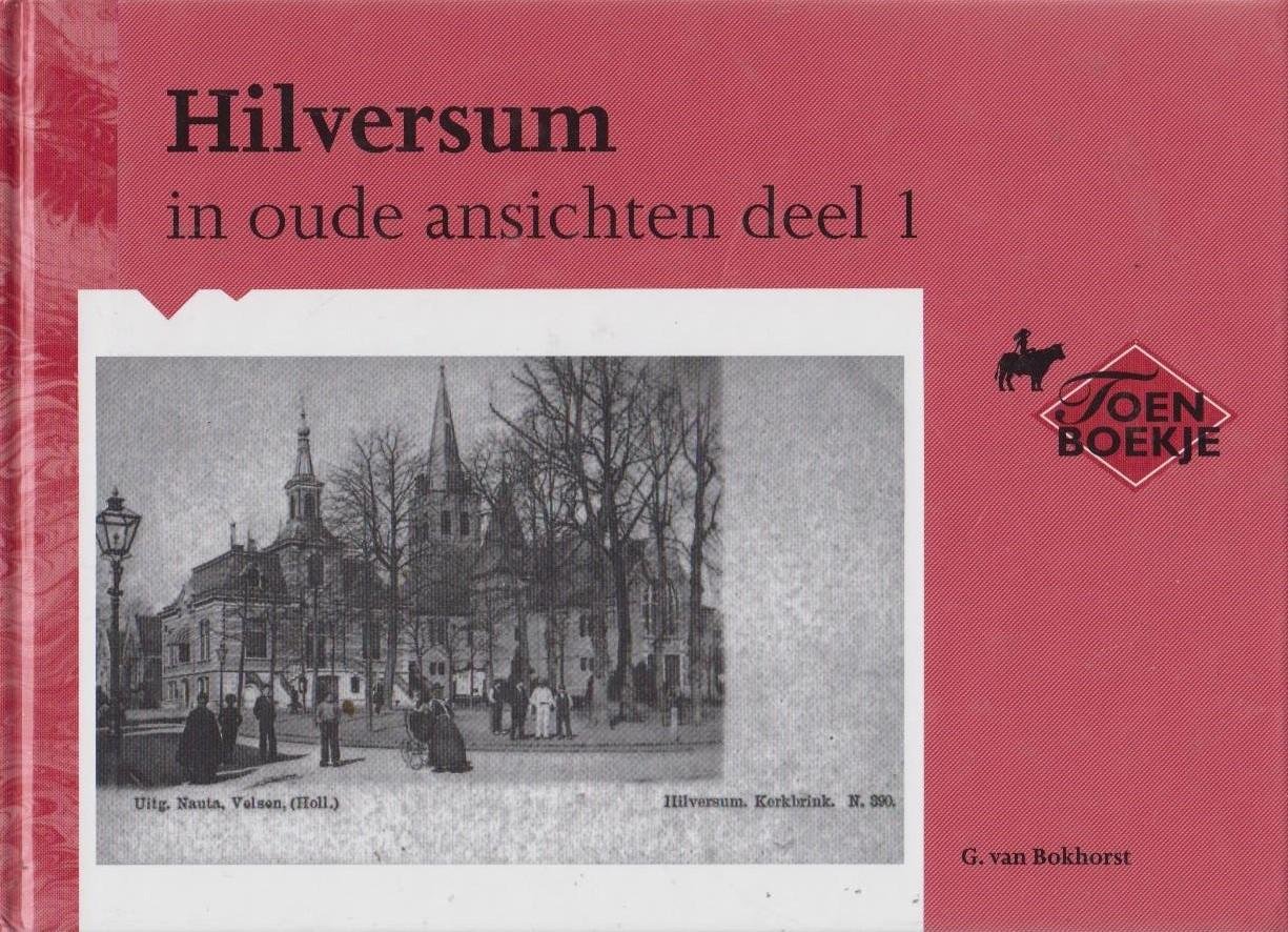 G. van Bokhorst - Hilversum in oude ansichten -  deel 1