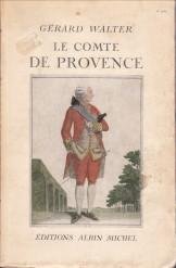 WALTER, GÉRARD - Le Comte de Provence, Frère du Roi. Régent " de france. Roi des Émigrés."