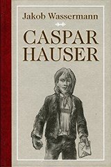 Caspar Hauser oder die Trägheit des Herzens