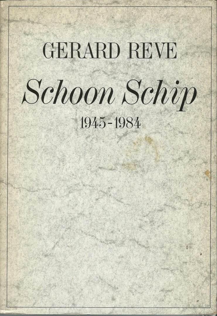 Gerard Reve - Schoon Schip 1945-1984
