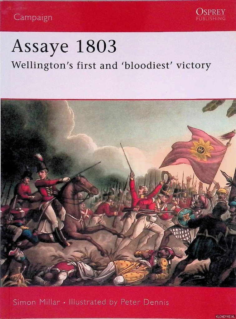 Millar, Simon & Peter Dennis (illustrations) - Assaye 1803: Wellington's First and 'Bloodiest' Victory