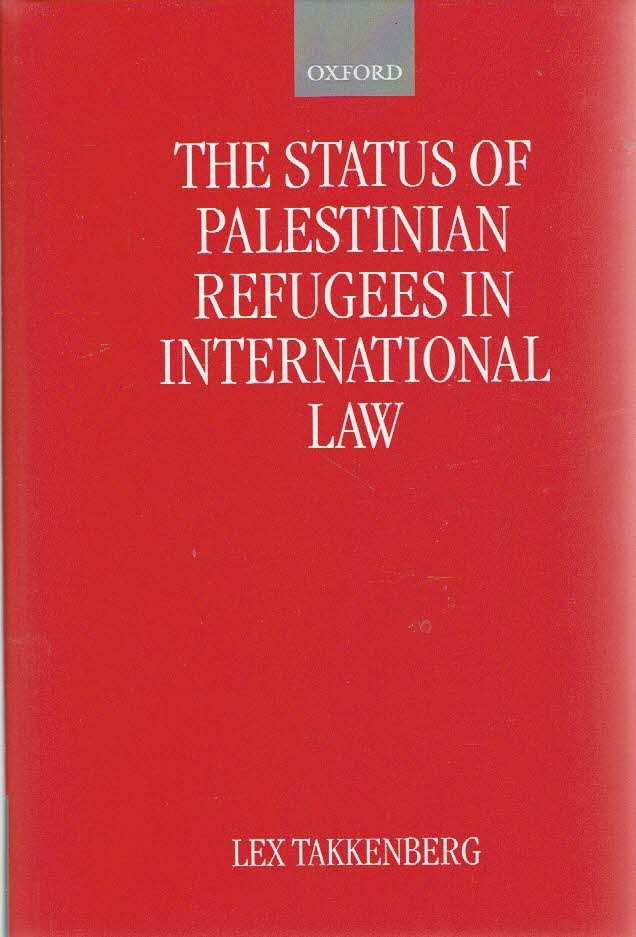 TAKKENBERG, Lex - The Status of Palestinian Refugees in International Law.