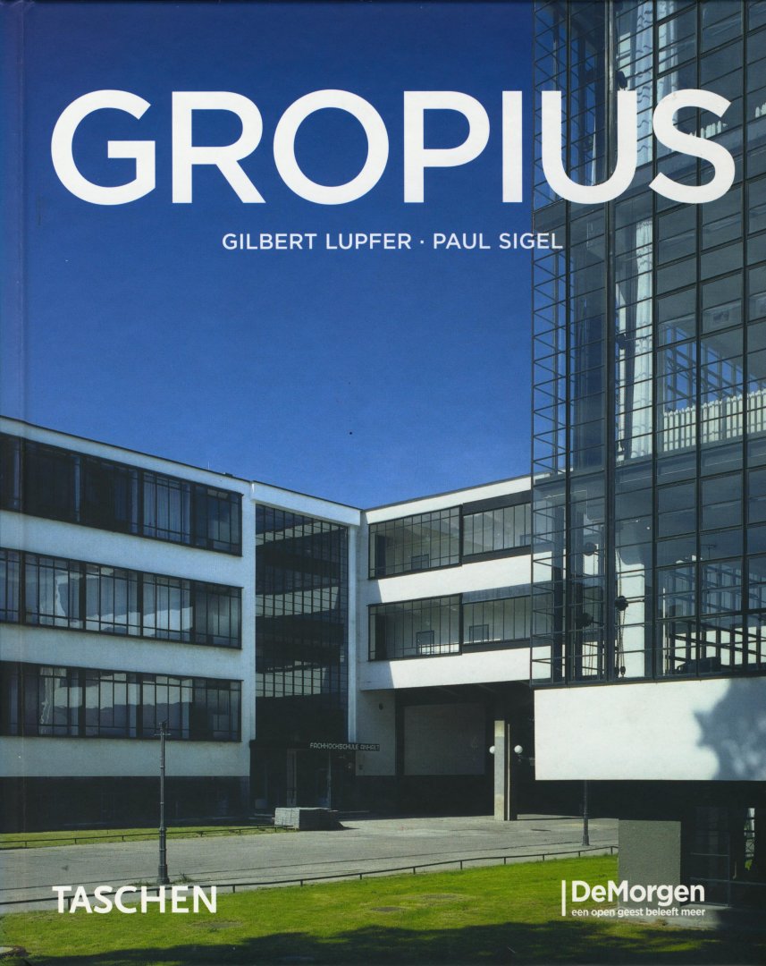Lupfer Gilbert & Sigel Paul - Walter Gropius 1883 - 1969. Propagandist voor de nieuwe vorm