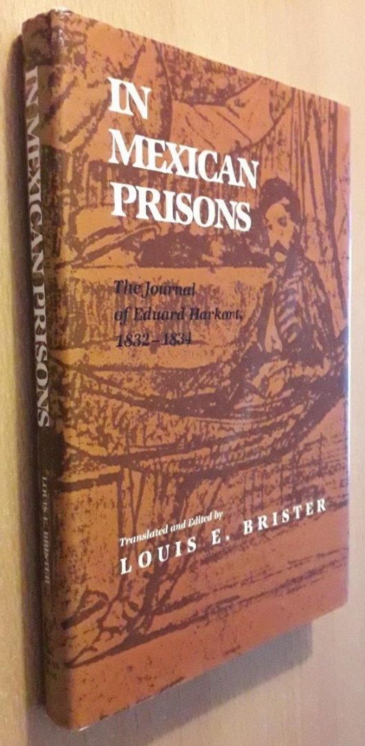 Harkort, Eduard & Brister, Louis E. (translated & edited by) - In Mexican Prisons. The Journals of Eduard Harkort, 1832-1834