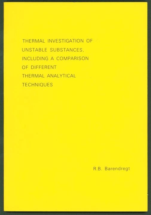 Barendregt, R.B. - Thermal investigation of unstable substances, including a comparison of different thermal analytical techniques