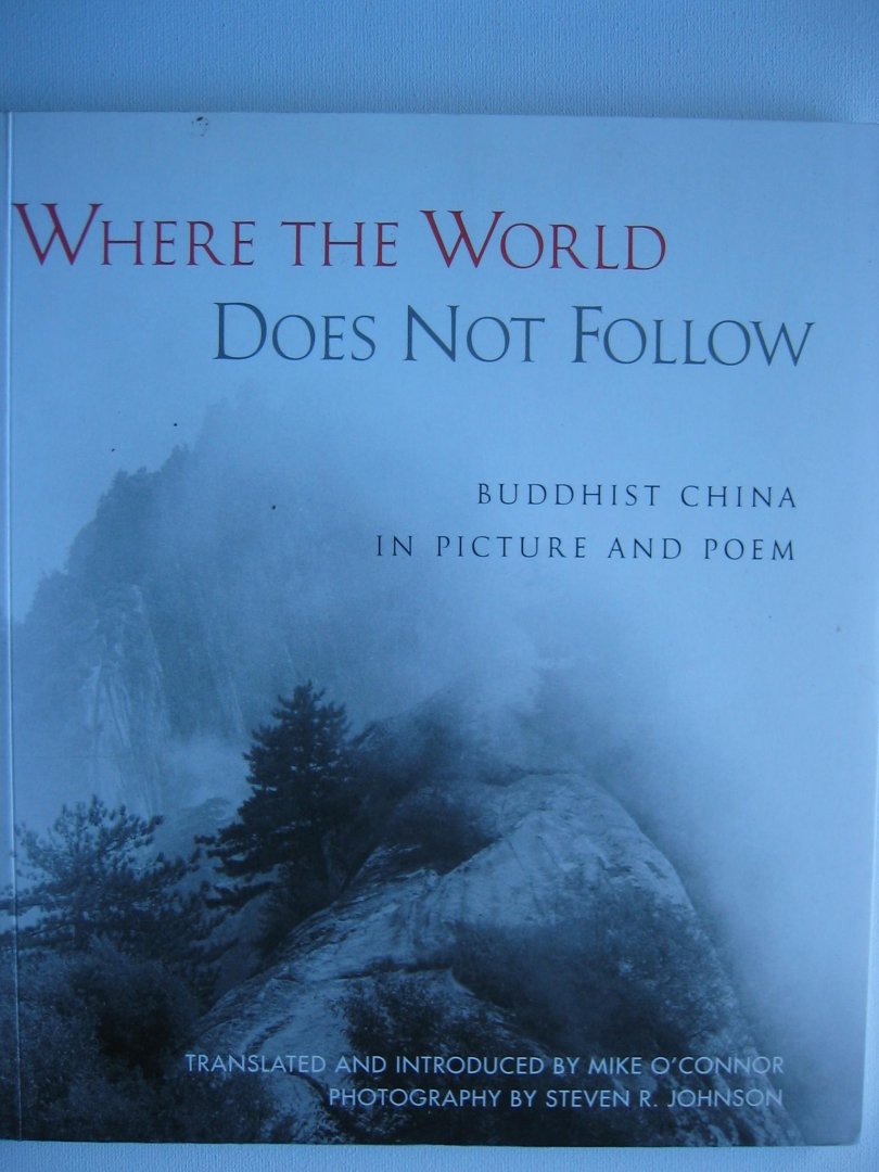 O'Connor, Mike - Where the World Does Not Follow / Buddhist China in Picture and Poem