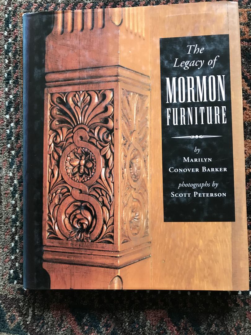 Barker, Marilyn Conover - The legacy of Mormon Furniture / The Mormon Material Culture, Undergirded by Faith, Commitment, and Craftmanship