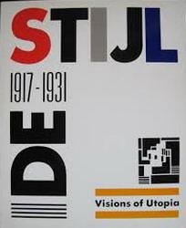 DE STIJL. - De Stijl: 1917 -1931,  Visions of Utopia.