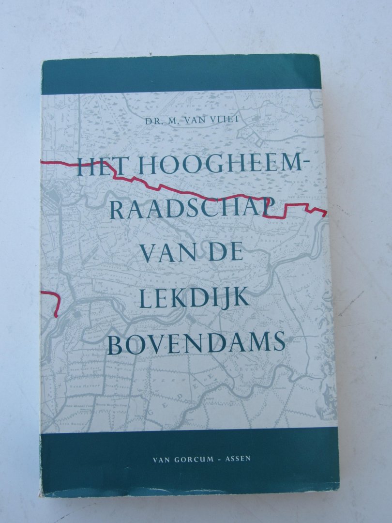 Vliet, Martina van - Het Hoogheemraadschap van de Lekdijk Bovendams. Een onderzoek naar de beginselen van het dijkrecht in het Hoogheemraadschap, voornamelijk in de periode 1537 - 1795