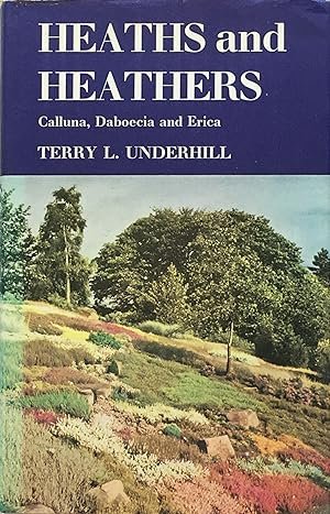 Underhill, T.L. - Heaths and Heathers: Calluna, Daboecia and Erica