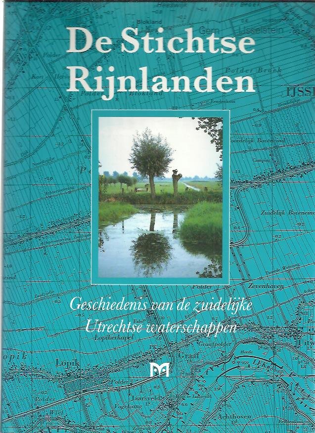 Marijke Donkersloot-de Vrij e.a. - De Stichtse Rijnlanden / Geschiedenis van de zuidelijke Utrechtse waterschappen