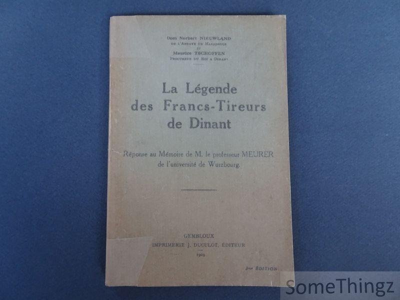 Norbert Nieuwland et Maurice Tschoffen - La Légende des Francs-Tireurs de Dinant. réponse au Mémoire de M. le professeur Meurer de l'université de Wurzbourg.