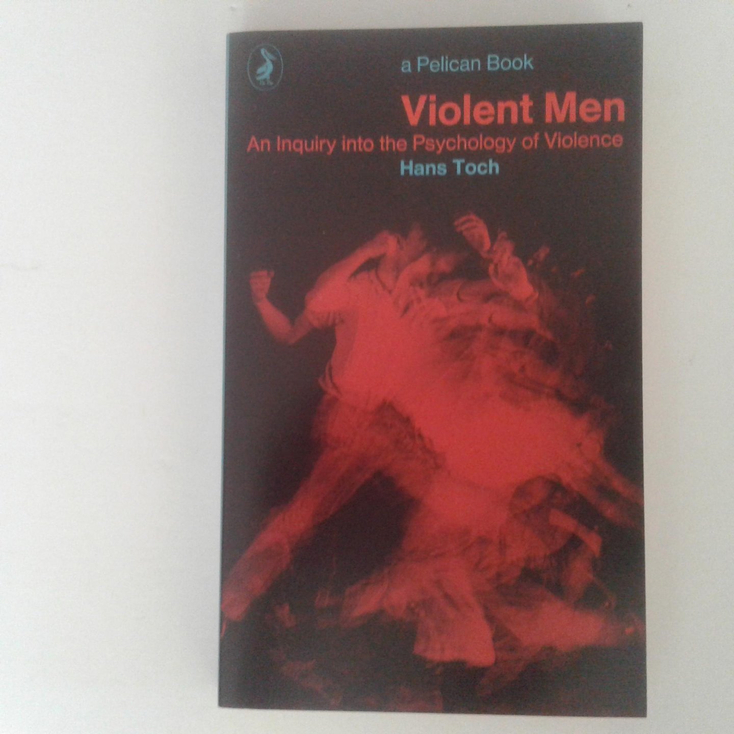 Toch, Hans - Violent Men ; An Inquiry into the Psychology of Violence