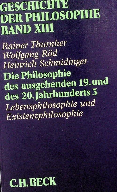 Rainer Thurnher / Wolfgang Röd / Heinrich Schmidinger [Hrsg.] - Geschichte der Philosophie. Band XIII. Die Philosophie des ausgehenden 19. und des 20. Jahrhunderts 3