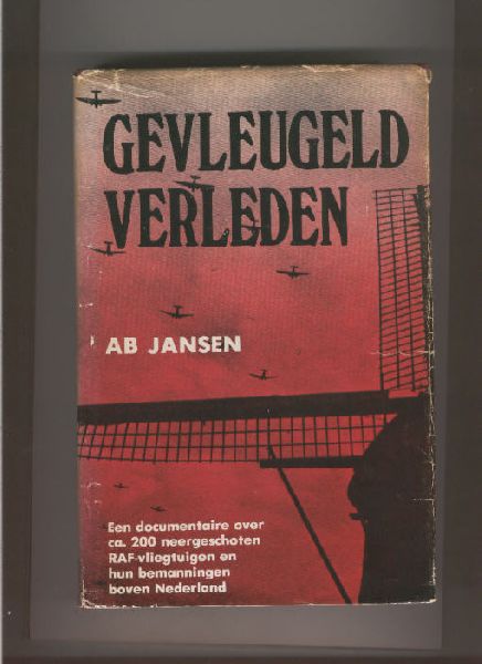 Ab A. Jansen - GEVLEUGELD VERLEDEN ca.200 neergestorte RAF-vliegtuigen in de 2e WO
