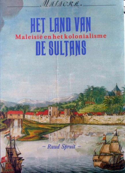 Ruud Spruit - Het land van de sultans,Maleisie en het kolonialisme