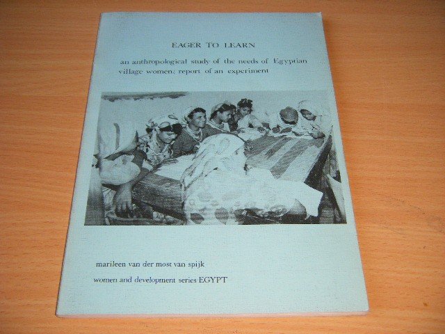 Marileen van der Most van Spijk - Eager to Learn. An Anthropological Study of the Needs of Egyptian Village Women: Report of an Experiment