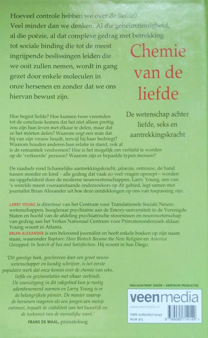 Young , Larry . & Brian Alexander, B - Chemie van de Liefde . ( De wetenschap achter liefde, seks en aantrekkingskracht . )  Hoe word je verliefd? Waarom verlangen we naar een ander? Waarom zouden we monogaam zijn? Waarom hebben vrouwen grote borsten? Waarom trouwen mensen? -