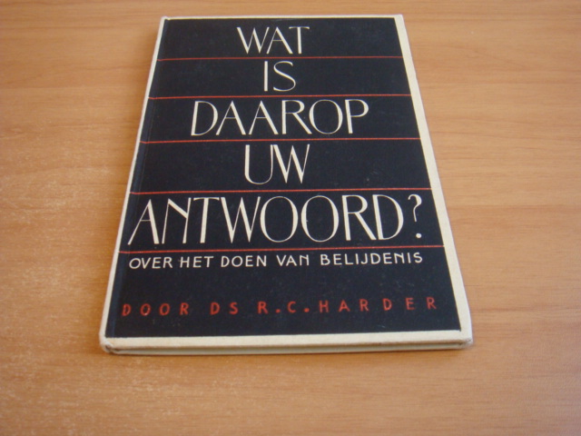 Harder, R.C - Wat is daarop uw antwoord? - Over het doen van belijdenis