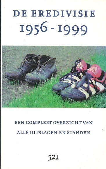  - De Eredivisie 1956-1999 -Een compleet overzicht van alle uitslagen en standen.