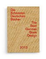 Die schönsten deutschen Bücher 2013. The Best German Book - Vorbildlich in Gestaltung, Konzeption und Verarbeitung