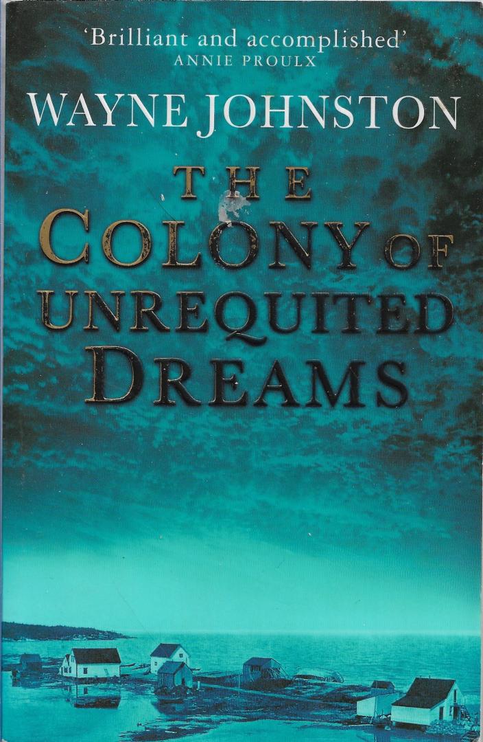 Johnston, Wayne - The Colony of Unrequited Dreams