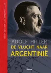 SIMON DUNSTAN; GERRARD WILLIAMS - Adolf Hitler - De vlucht naar Argentinie