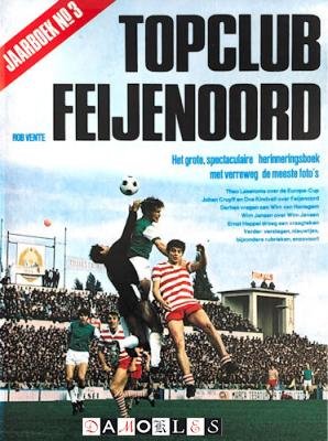 Rob Vente - Topclub Feijenoord. Jaarboek no. 3