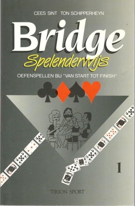 Sint, Cees en Ton Schipperheyn - Bridge spelenderwys / 1 / druk 9. Bridge Spelenderwijs 1. Oefenspellen bij "Van start tot finish"