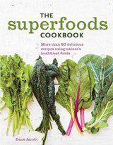 Superfoods Cookbook - Nutritious Meals for Any Time of Day Using Nature's Healthiest Foods