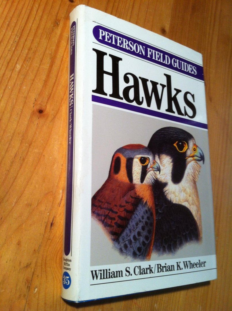 Clark, WS & BK Wheeler - Hawks - A field guide to hawks of North America