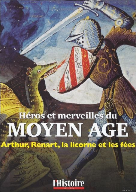 Jacques Le Goff, Collectif - Héros et merveilles du Moyen Age : Athur, Renart, la...