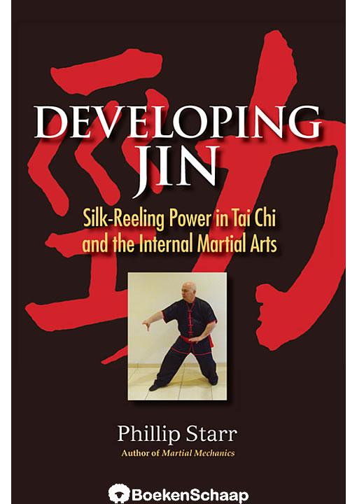 Starr, Phillip - Developing Jin / Silk-Reeling Power in Tai Chi and the Internal Martial Arts