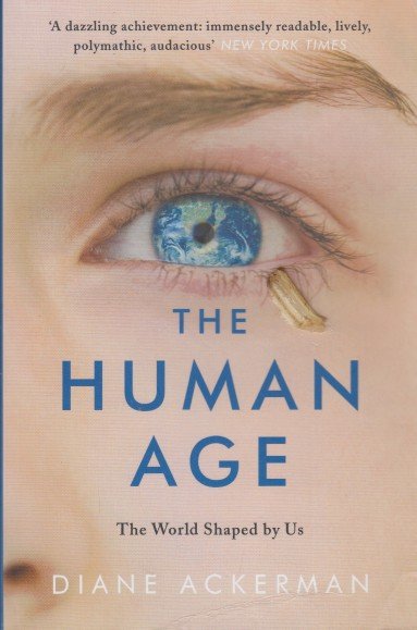 Ackerman, Diane - The Human Age. The World Shaped by Us.
