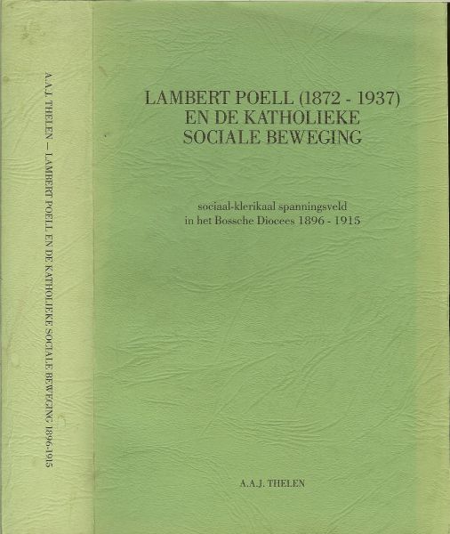 Thelen, Dr. A.A.J. - Lambert Poell en de Katholieke sociale Beweging 1872-1937.